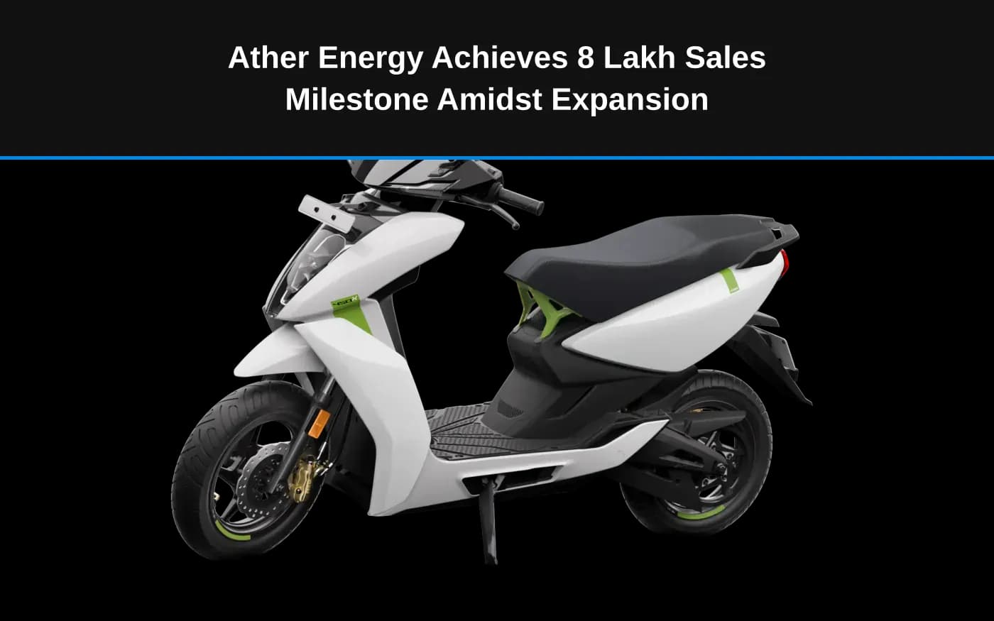Ather Energy Achieves 8 Lakh Sales Milestone Amidst Expansion